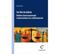 Libri Anna Oriolo - Ne Bis In Idem. Diritto Internazionale E Interazione Tra Ordinamenti
