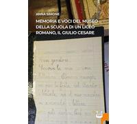 Libri Anna Simone - Memoria E Voci Del Museo Della Scuola Di Un Liceo Romano, Il Giulio Cesare