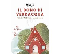 Libri Anna X - Il Dono Di Verdacqua. Timothy Anderson E La Casa Rossa