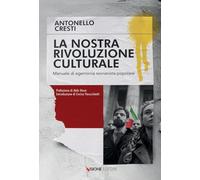 Libri Antonello Cresti - La Nostra Rivoluzione Culturale. Manuale Di Egemonia Sovranista-Popolare
