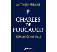 Libri Antonio Furioli - Charles De Foucauld. L'amicizia Con Gesu