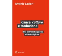 Libri Antonio Lavieri - Cancel Culture E Traduzione. Dai Conflitti Linguistici All'oblio Digitale