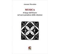 Libri Antonio Morabito - Musica. Il Luogo Dell'essere Nel Sacro Paradosso Della Relazione