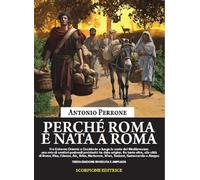 Libri Antonio Perrone - Perche' Roma E' Nata A Roma