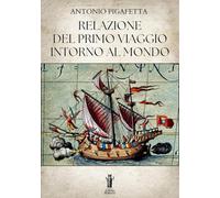 Libri Antonio Pigafetta - Relazione Del Primo Viaggio Intorno Al Mondo