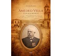 Libri Antonio Romano - Amedeo Vella E La Sua Musica. Storia E Note Di Un'anima