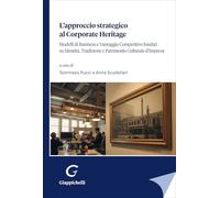 Libri Approccio Strategico Al Corporate Heritage. Modelli Di Business E Vantaggio Competitivo Fondati Su Identita, Tradizione E Patrimonio Culturale D'impre
