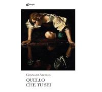 Libri Arcella Gennaro - Quello Che Tu Sei