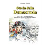 Libri Armando Rossini - Storia Della Democrazia. Virtu, Fides E Sovranita Popolare: L'evoluzione Del Concetto Di Diritto E Liberta Attraverso La Storia
