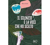 Libri Arshi Mona - Il Silenzio E La Voce Che Ho Scelto