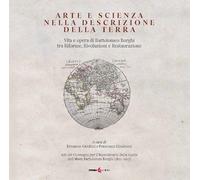 Libri Arte E Scienza Nella Descrizione Della Terra. Vita E Opera Di Bartolomeo Borghi Tra Riforme, Rivoluzioni E Restaurazione. Ediz. Integrale