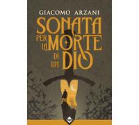 Libri Arzani Giacomo - Sonata Per La Morte Di Un Dio