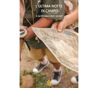Libri Associazione Intorno al Fuoco - L' Ultima Notte Di Campo E Altri Racconti Scout