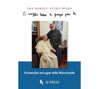 Libri B?lha Marius-Petru - Ti Voglio Bene E Prego Per Te. Un'amicizia Nel Segno Della Misericordia