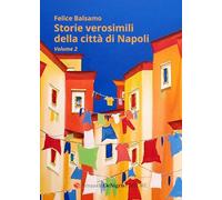 Libri Balsamo Felice - Storie Verosimili Della Citta Di Napoli #02