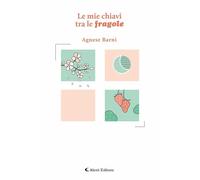 Libri Barni Agnese - Le Mie Chiavi Tra Le Fragole