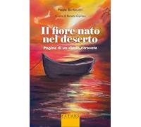 Libri Bartalucci Paola - Il Fiore Nato Nel Deserto. Pagine Di Un Diario Ritrovato