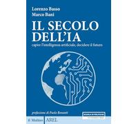 Libri Basso Lorenzo / Marco Bani - Il Secolo Dell'ia. Capire L'intelligenza Artificiale, Decidere Il Futuro