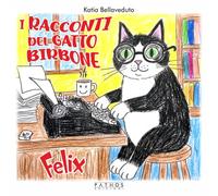 Libri Bellaveduto Katia - I Racconti Del Gatto Birbone. Felix