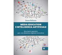 Libri Bellisomo Simone - Media Education E Intelligenza Artificiale. Strumenti Operativi Per Una Didattica Digitale Innovativa