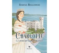 Libri Bellopede Serena - Charlotte, La Principessa Di Miramar