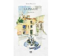 Libri Bellucci Ennio - Le Piazze. La Piazza. Poesie E Storie In Dialetto Pratolano