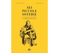 Libri Benecchi Andrea / Alessandro Freschi - Sei Piccole Osterie. Le Indagini Di Mat Sicuri