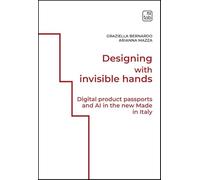 Libri Bernardo Graziella / Mazza Arianna - Designing With Invisible Hands. Digital Product Passports And AI In The New Made In Italy