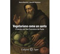 Libri Bianca Bianchini / Marcello Stanzione - Vegetariano Come Un Santo. A Tavola Con San Francesco Da Paola