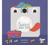 Libri Bianchi Gloria - La Lavatrice Mangia-Calzini. Ediz. A Colori