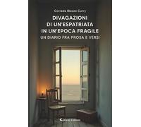 Libri Biazzo Curry Corrada - Divagazioni Di Un'espatriata In Un'epoca Fragile. Un Diario Fra Prosa E Versi