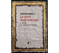 Libri Bonelli Vincenzo - La Notte Degli Imbrogli. Il Mistero Del Caravaggio Scomparso