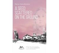 Libri Bonora Maria Clara - A Seed Scattered On The Ground. From The Testimonies Of St. Clelia Barbieri's Contemporaries