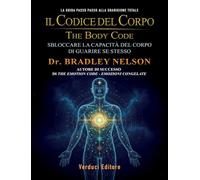 Libri Bradley Nelson - Il Codice Del Corpo-The Body Code. Sbloccare La Capacita Del Corpo Di Guarire Se Stesso