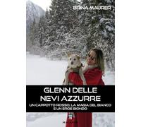 Libri Brina Maurer - Glenn Delle Nevi Azzurre... Un Cappotto Rosso, La Magia Del Bianco E Un Eroe Biondo