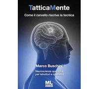 Libri Buschini Marco - Tatticamente. Come Il Cervello Riscrive La Tecnica. Neuroscienza Operativa Per Istruttori E Operatori. Ediz. Speciale