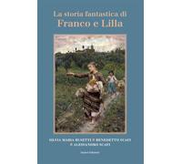 Libri Busetti Silvia Maria / Scafi Benedetto / Alessandro Scafi - La Storia Fantastica Di Franco E Lilla