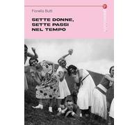 Libri Butti Fiorella - Sette Donne, Sette Passi Nel Tempo