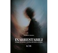 Libri Calzolaro Alessandro - Inarrestabili. Storie Di Donne Dimenticate Dalla Storia