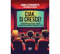 Libri Camilla Sernagiotto / Borasio Francesca - Ciak, Si Cresce! Il Metodo Per Aiutare I Piccoli A Diventare Grandi Attraverso I Film