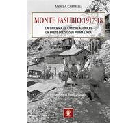 Libri Cammelli Andrea - MONTE PASUBIO 1917-18. La Guerra Di Emidio Farolfi, Un Prete-Soldato In Prima Linea