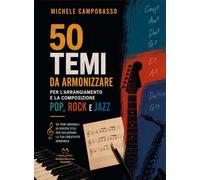Libri Campobasso Michele - 50 Temi Da Armonizzare Per L'arrangiamento E La Composizione Pop, Rock E Jazz. 50 Temi Originali In Diversi Stili Per Sviluppare