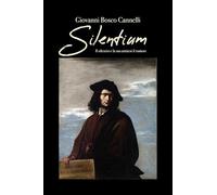 Libri Cannelli Giovanni Bosco - Silentium. Il Silenzio E La Sua Antitesi, Il Rumore