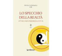 Libri Capodagli Nevio - Lo Specchio Della Realta. Ovvero L'yijing Primordiale Di Fu Xi