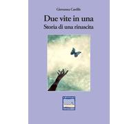 Libri Cardile Giovanna - Due Vite In Una. Storia Di Una Rinascita