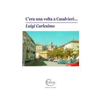 Libri Carlesimo Luigi - C'era Una Volta A Casalvieri... Detti Popolari Della Ciociaria. Nuova Ediz.