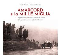 Libri Carlo Dolcini / Panozzo Tommaso - Amarcord E La Mille Miglia. La Leggendaria Corsa Nella Rimini Di Fellini-Amarcord And The Mille Miglia. The Legendar