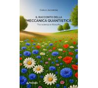 Libri Carlo Jacoboni - Il Racconto Della Meccanica Quantistica. Tra Scienza E Filosofia