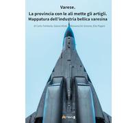 Libri Carlo Tombola / Gianni Alioti / De Simone Rossana - Varese. La Provincia Con Le Ali Mette Gli Artigli. Mappatura Della Industria Bellica Varesina