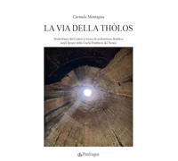 Libri Carmelo Montagna - La Via Della Tholos. Simbolismo Del Centro E Tracce Di Architettura Dedalica Negli Ipogei Della Gurfa-Pantheon Dei Sicani